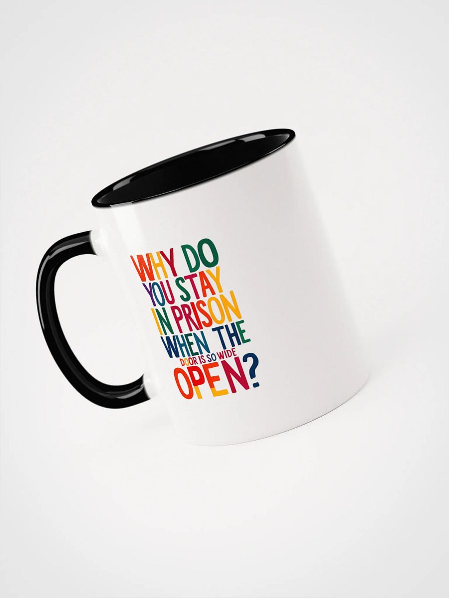 Why do you stay in prison when the door is so wide open - Ceramic Mug with Color Inside product image (3)