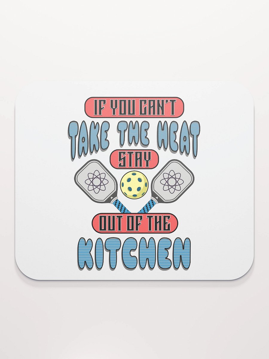 If You Cant Take The Heat Stay Out Of The Kitchen Pickleball Atomic Mouse Pad product image (2)