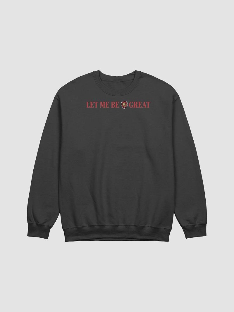 Let me be Great crewneck