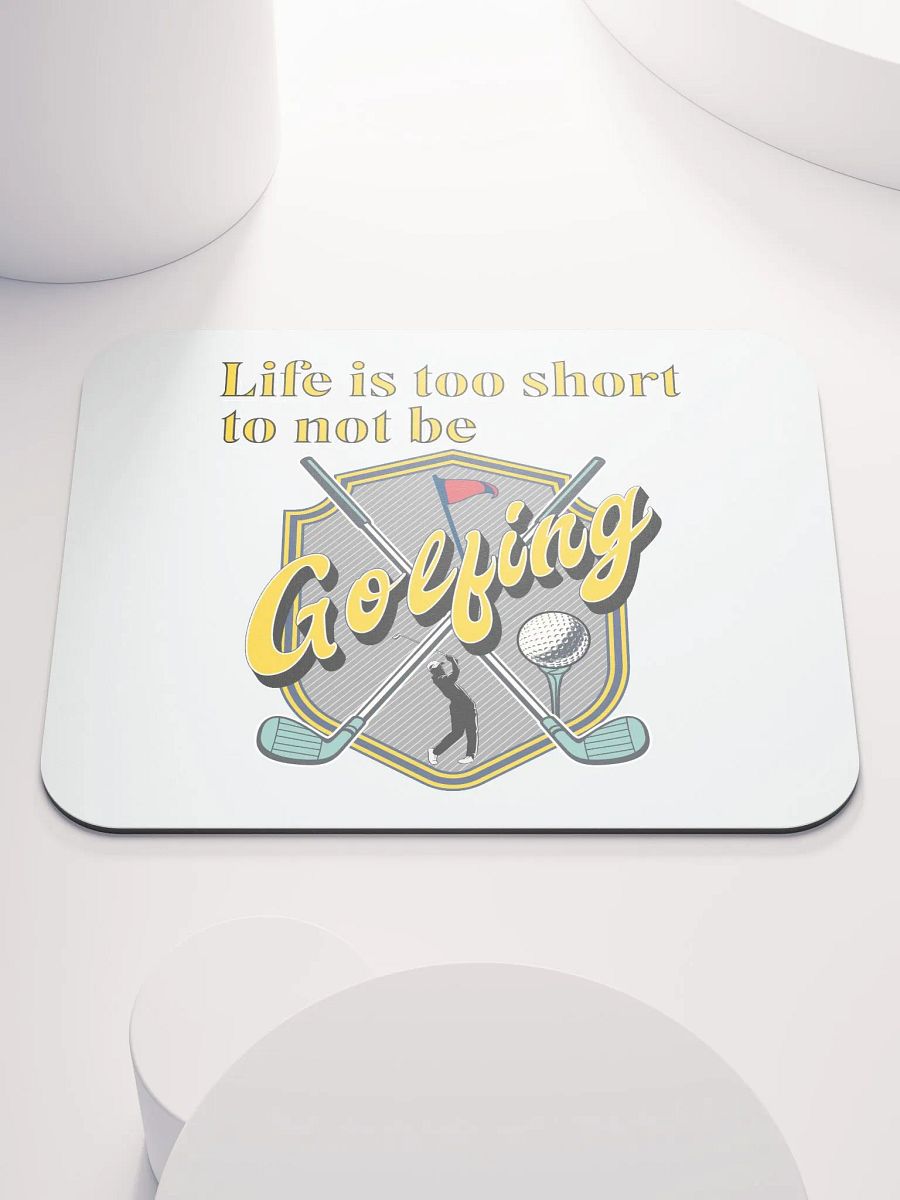 Life Is Too Short To Not Be Golfing Enthusiast's Shield Mouse Pad product image (2)