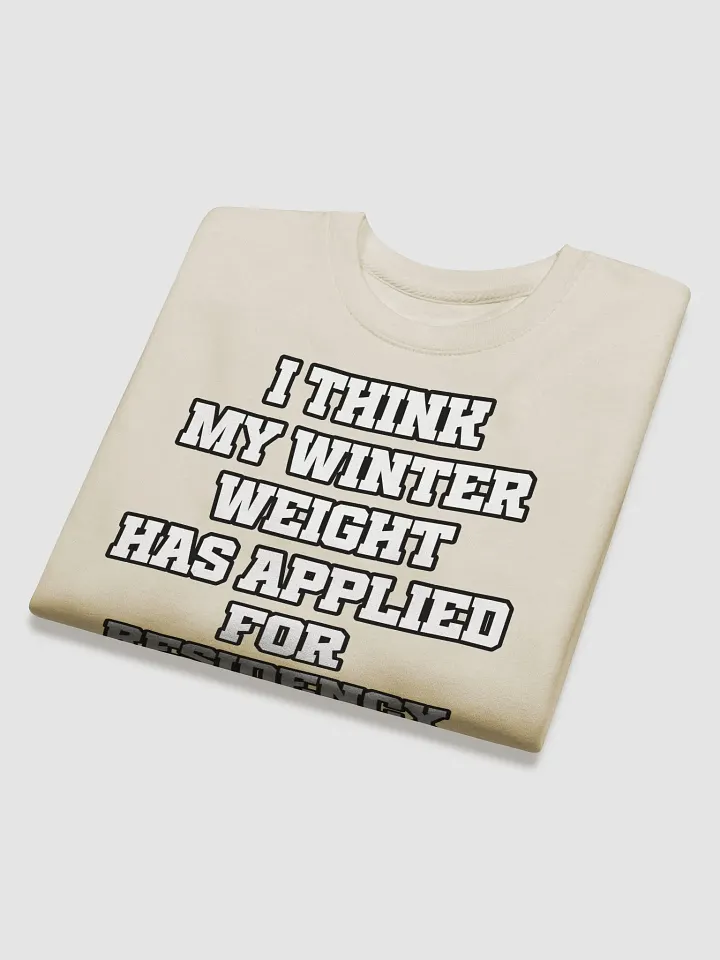 I Think My Winter Weight Has Applied For Residency Sweatshirt product image (3)