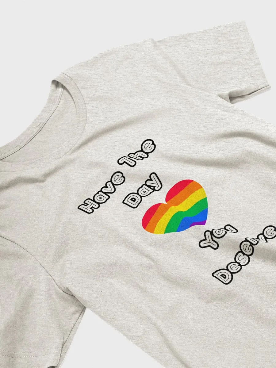 Have The Day You Deserve | T-Shirt product image (23)
