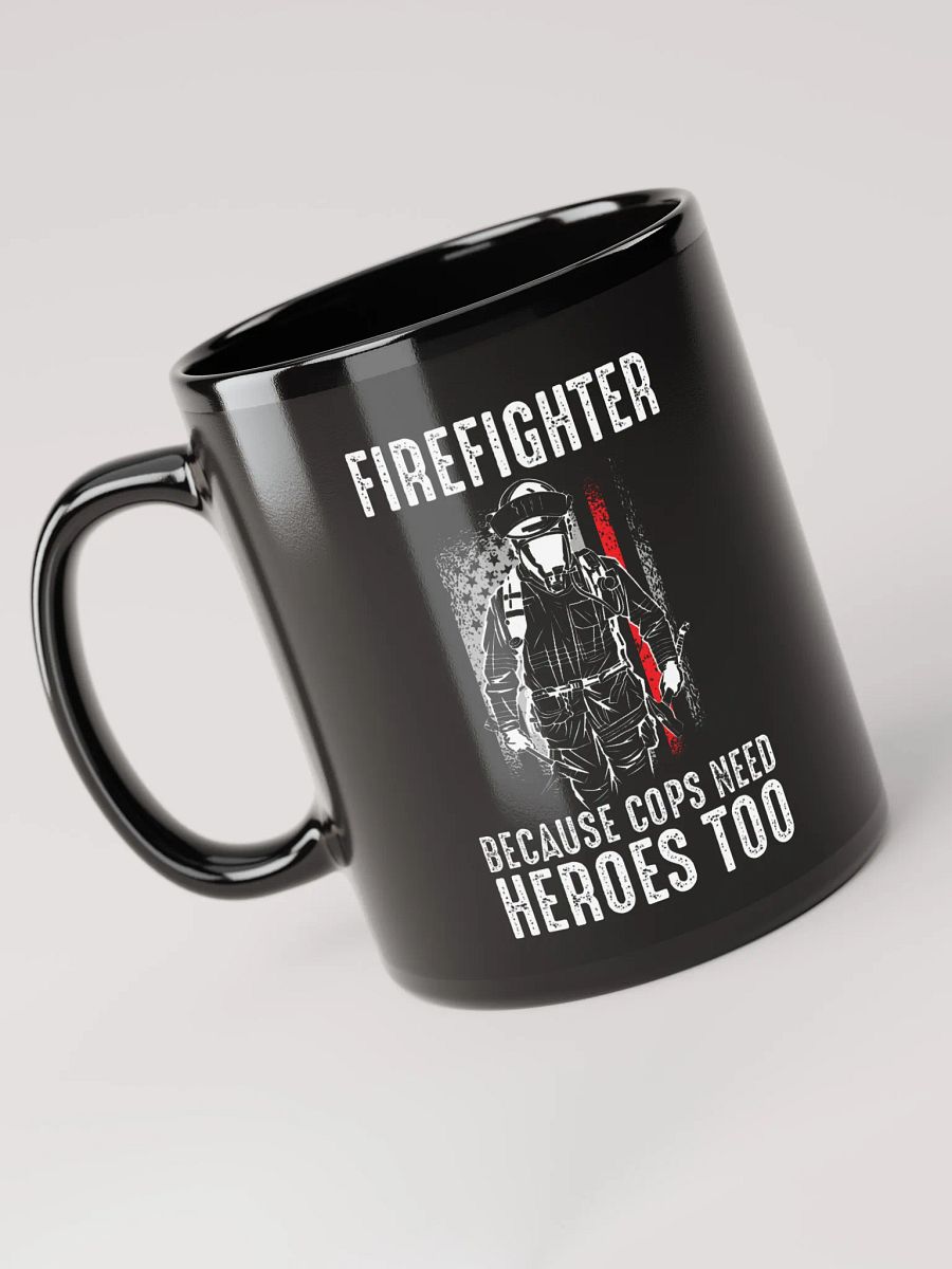 Firefighter Because Cops Need Heroes Too - Black Mug product image (1)