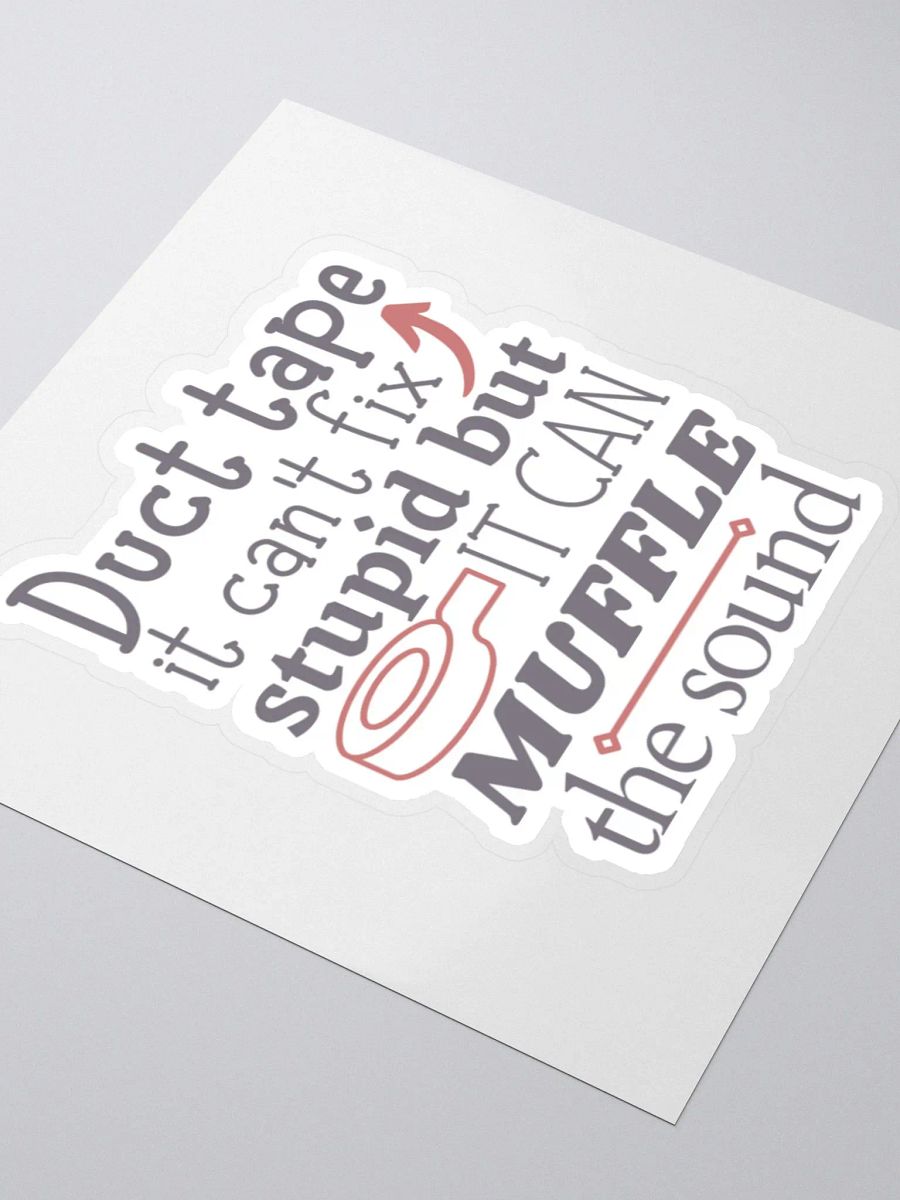 Duct Tape it Can't Fix Stupid But it Can Muffle the Sound Sticker product image (4)