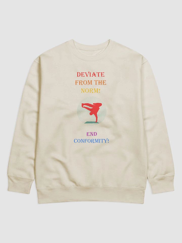 Deviate From The Norm: End Conformity! Sweatshirt product image (3)