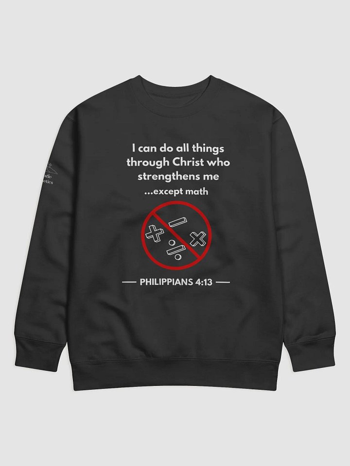 I can do All Things Through Christ ... Except Math - Sweatshirt product image (1)