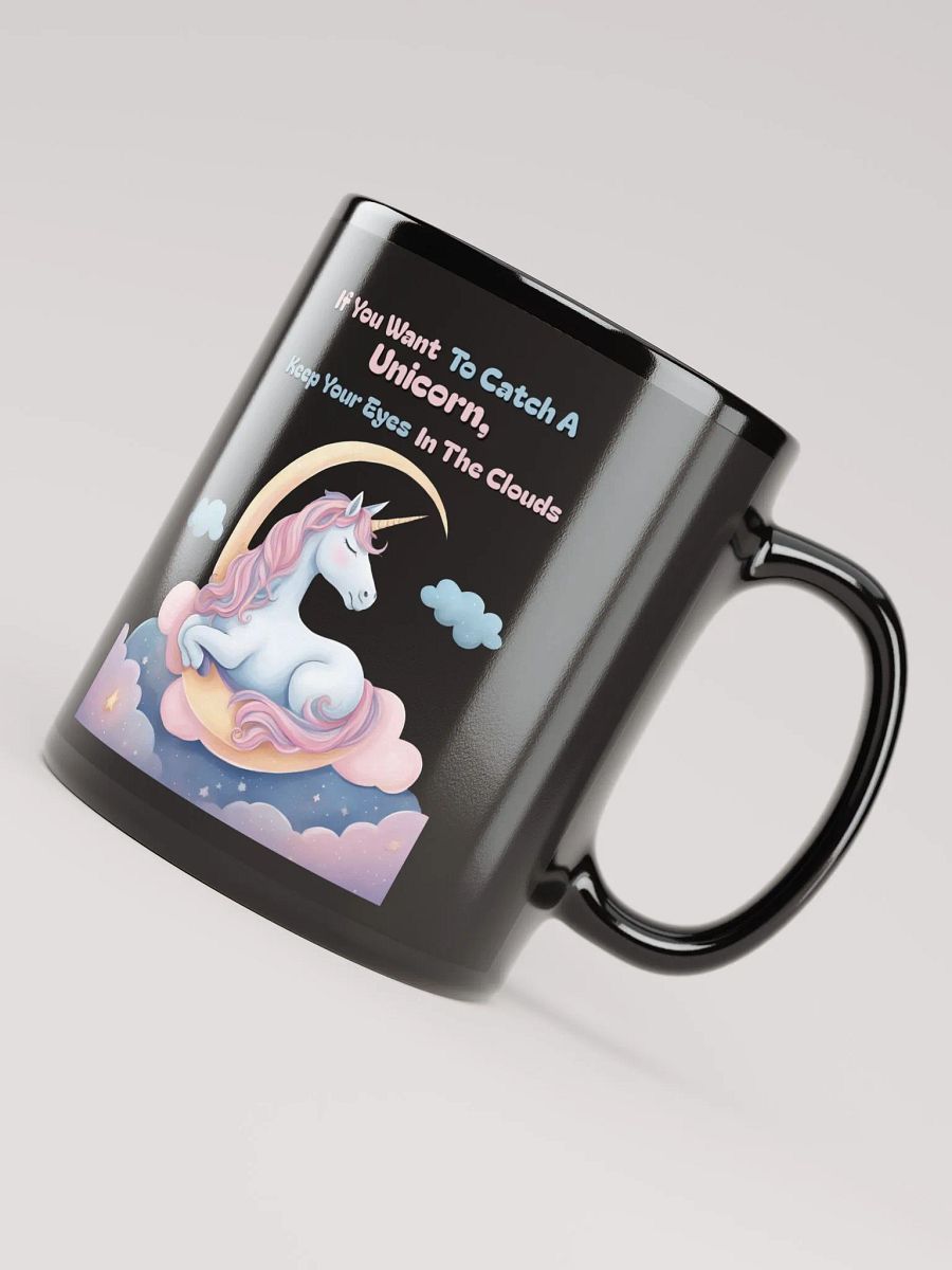 If You Want To Catch A Unicorn, Keep Your Eyes In The Clouds Black Mug product image (8)