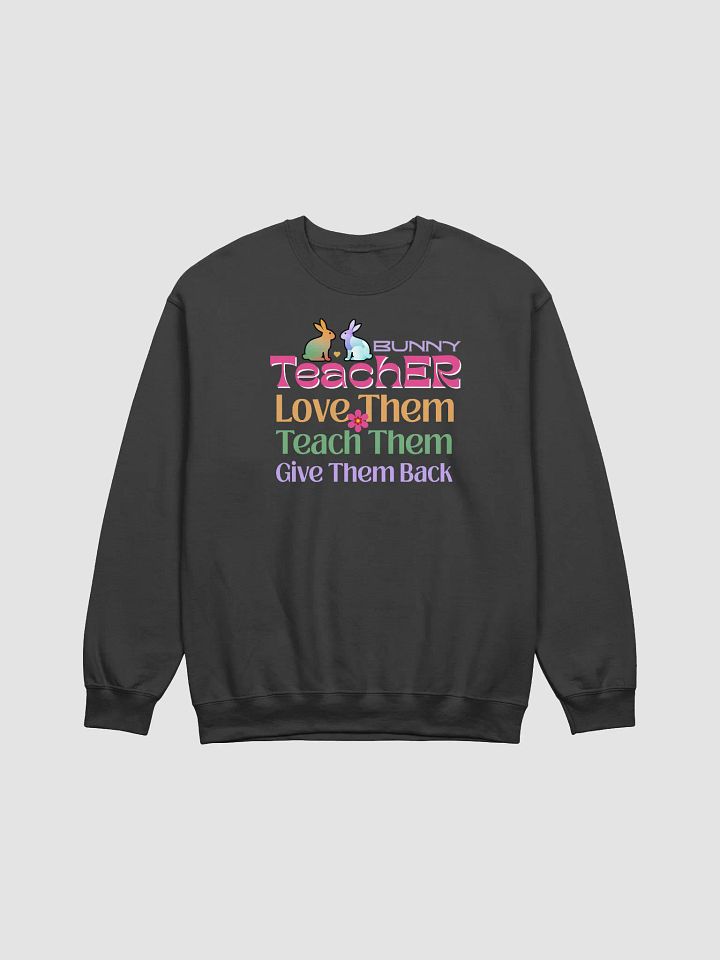 Bunny Teacher, Love, Teach, Give Them back Teachers Gildan Sweatshirt product image (1)