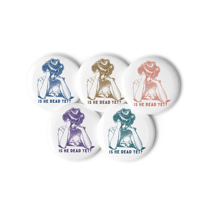Is He Dead Yet? Buttons Pins - Being Liberal product image (1)