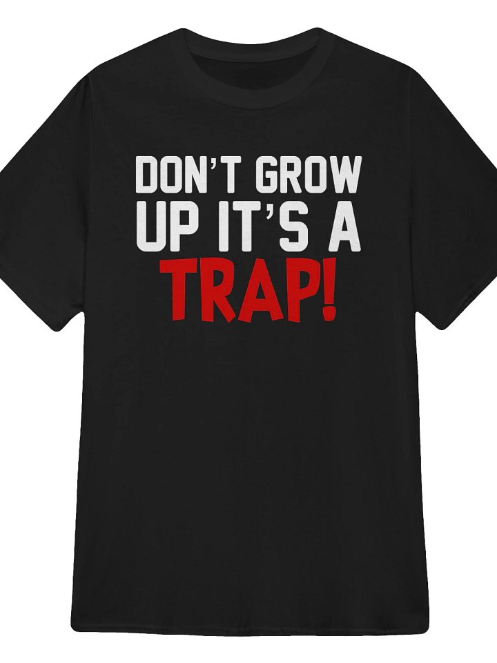 Don’t Grow Up It’s a Trap Shirt product image (1)