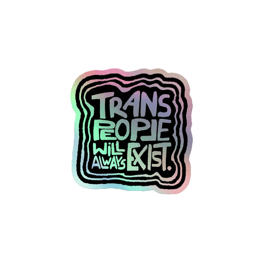 TRANS PEOPLE WILL ALWAYS EXIST. Holographic Sticker product image (1)