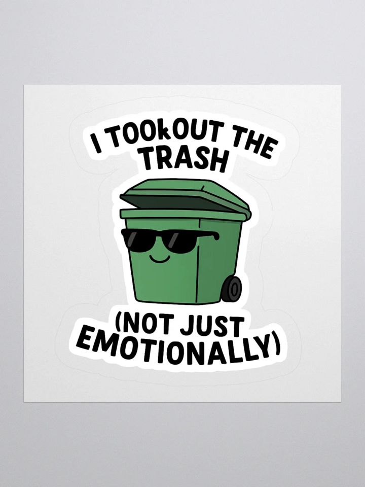 “I Took Out the Trash (Not Just Emotionally)” Sticker product image (2)