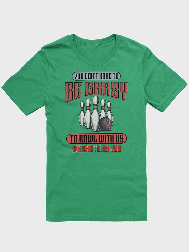 You Dont Have To Be Crazy To Bowl With Us Bowling Vintage Madness T-Shirt product image (16)
