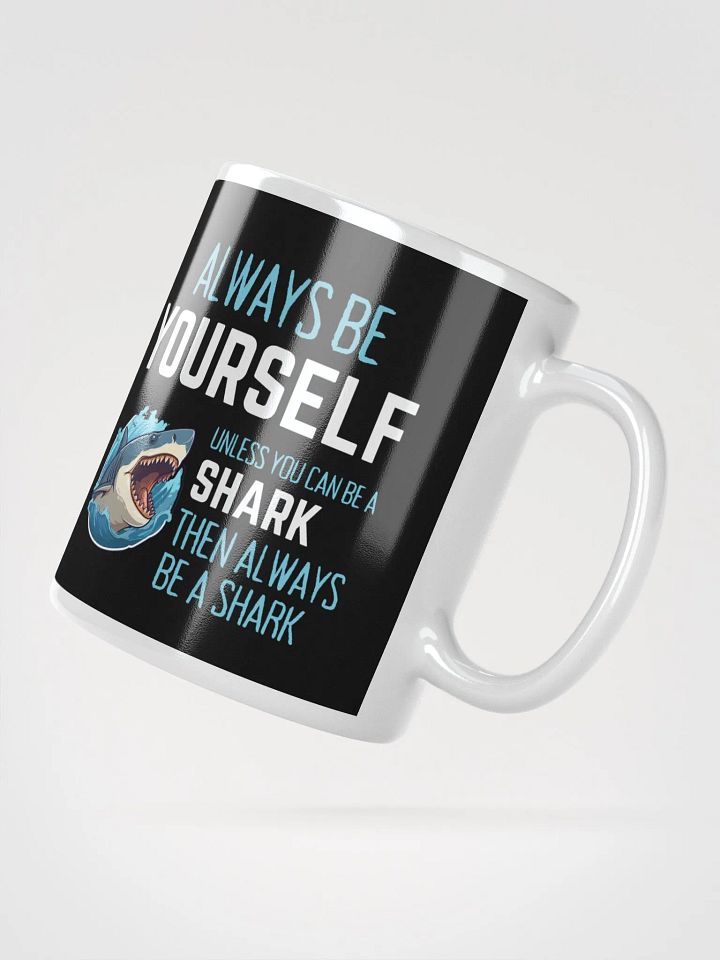 Always Be Yourself Unless You Can Be A Shark - Glossy Mug product image (2)