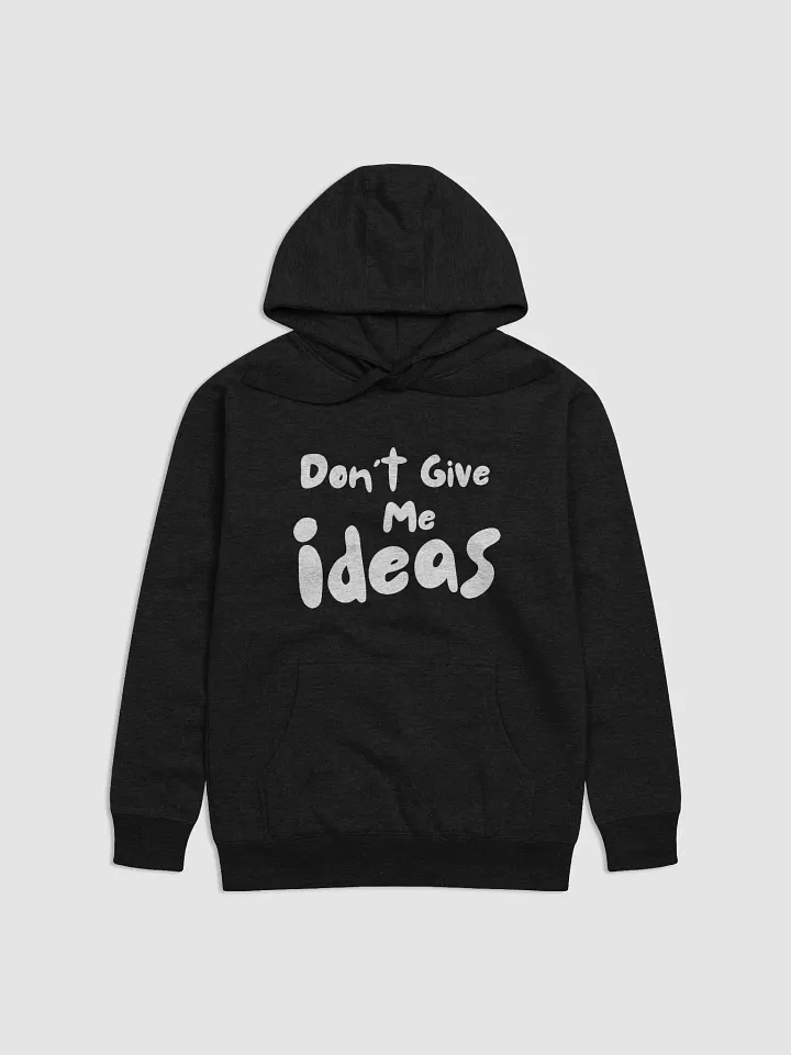 Don't Give Me Ideas! - Black Hoodie product image (1)