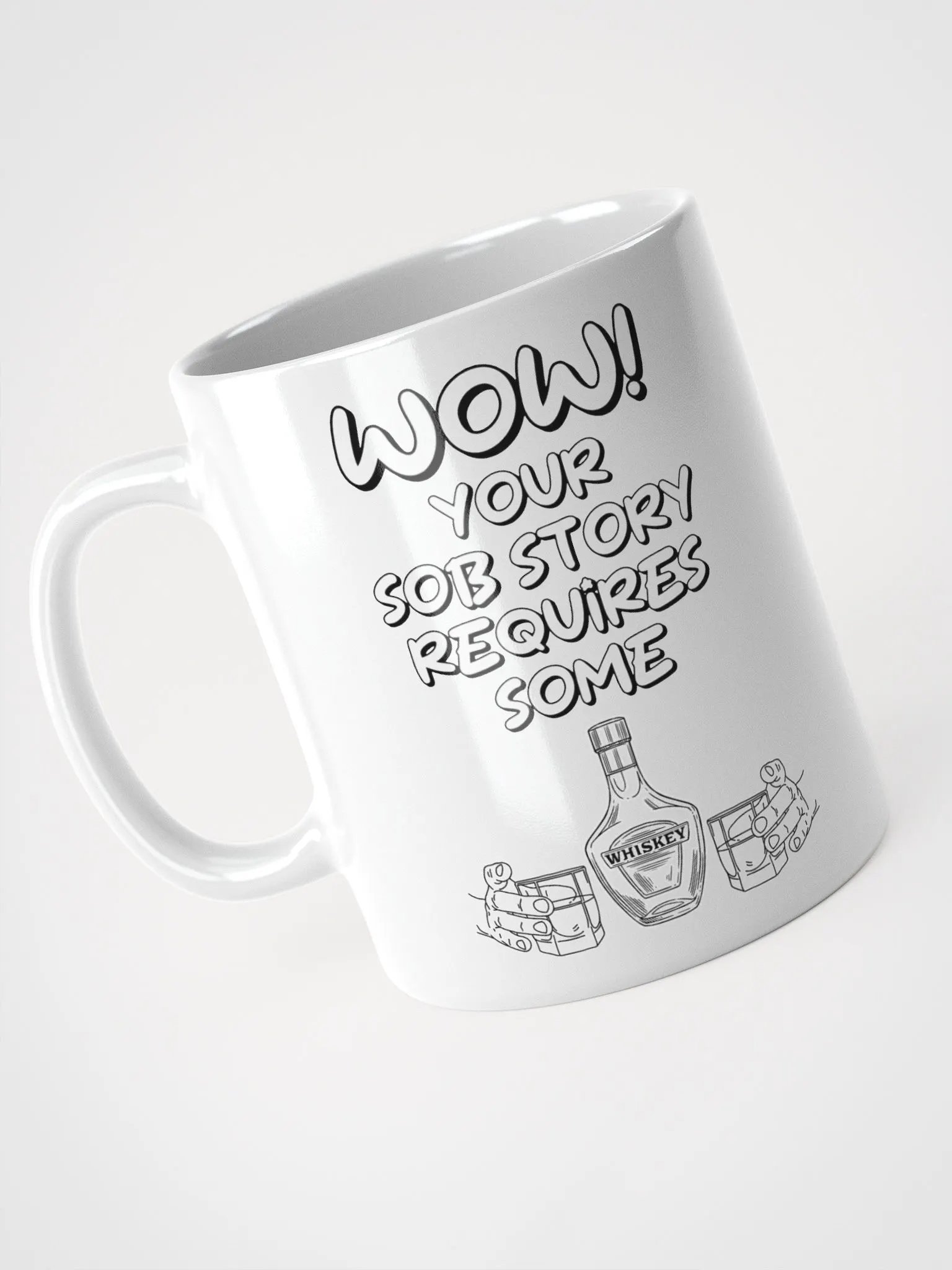 Wow! Your Sob Story Requires Some Whiskey Funny White Mug product image (8)