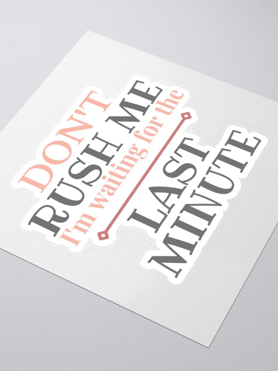 Don't Rush Me I'm Waiting for the Last Minute Sticker product image (4)