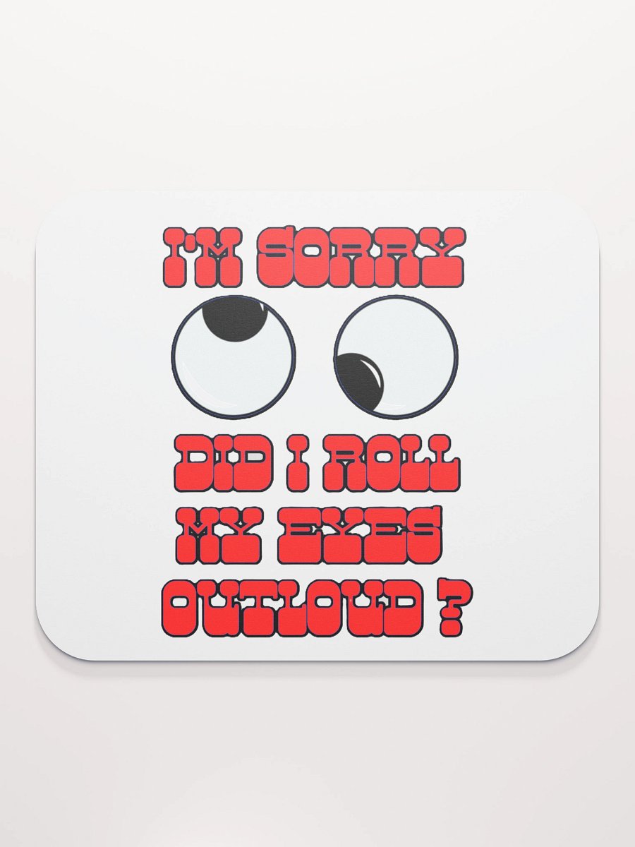 I'M SORRY, DID I ROLL MY EYES OUTLOUD? product image (2)