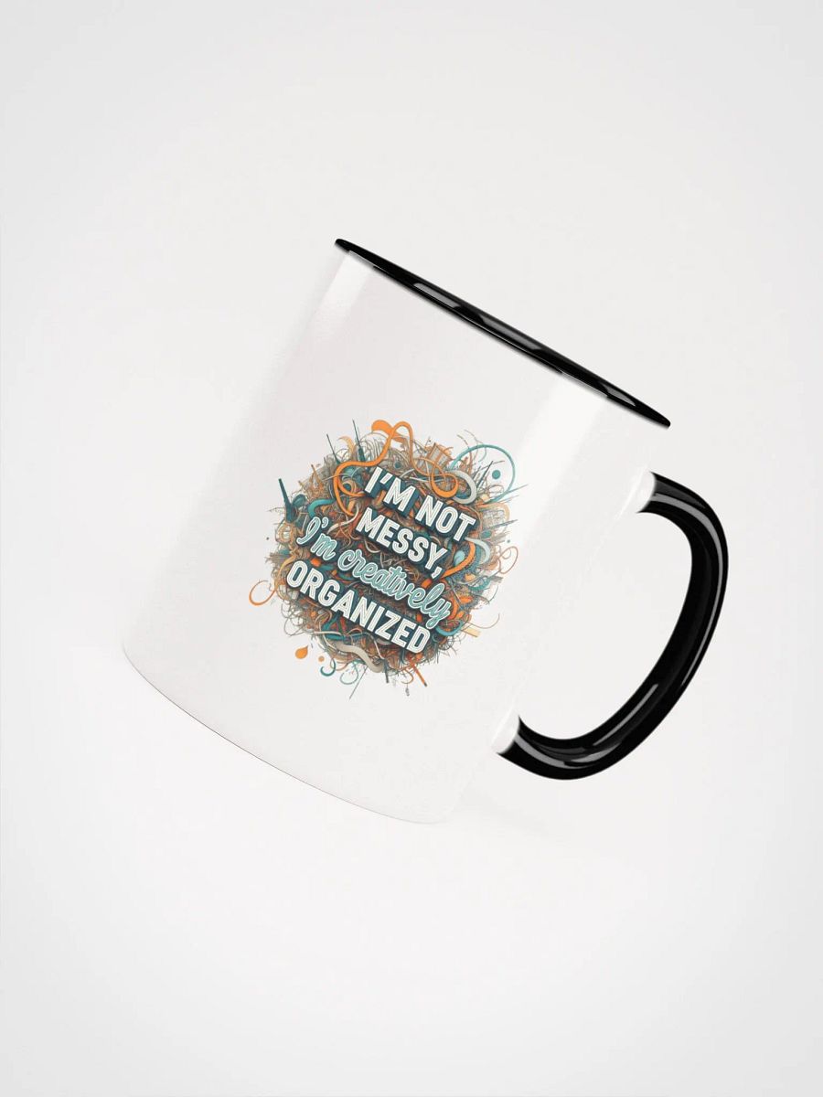 I'm Not Messy, I'm Creatively Organized Ceramic Mug with Color Inside product image (43)