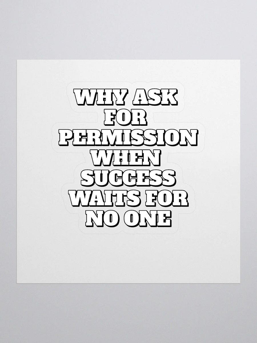 Why Ask For Permission When Success Waits For No One - Motivational Sticker product image (1)