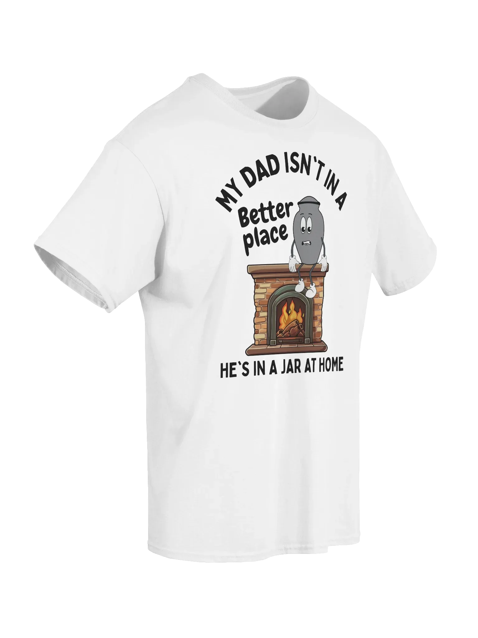 My Dad Isn't In A Better Place He's In A Jar At Home T-Shirt - Light Color product image (7)