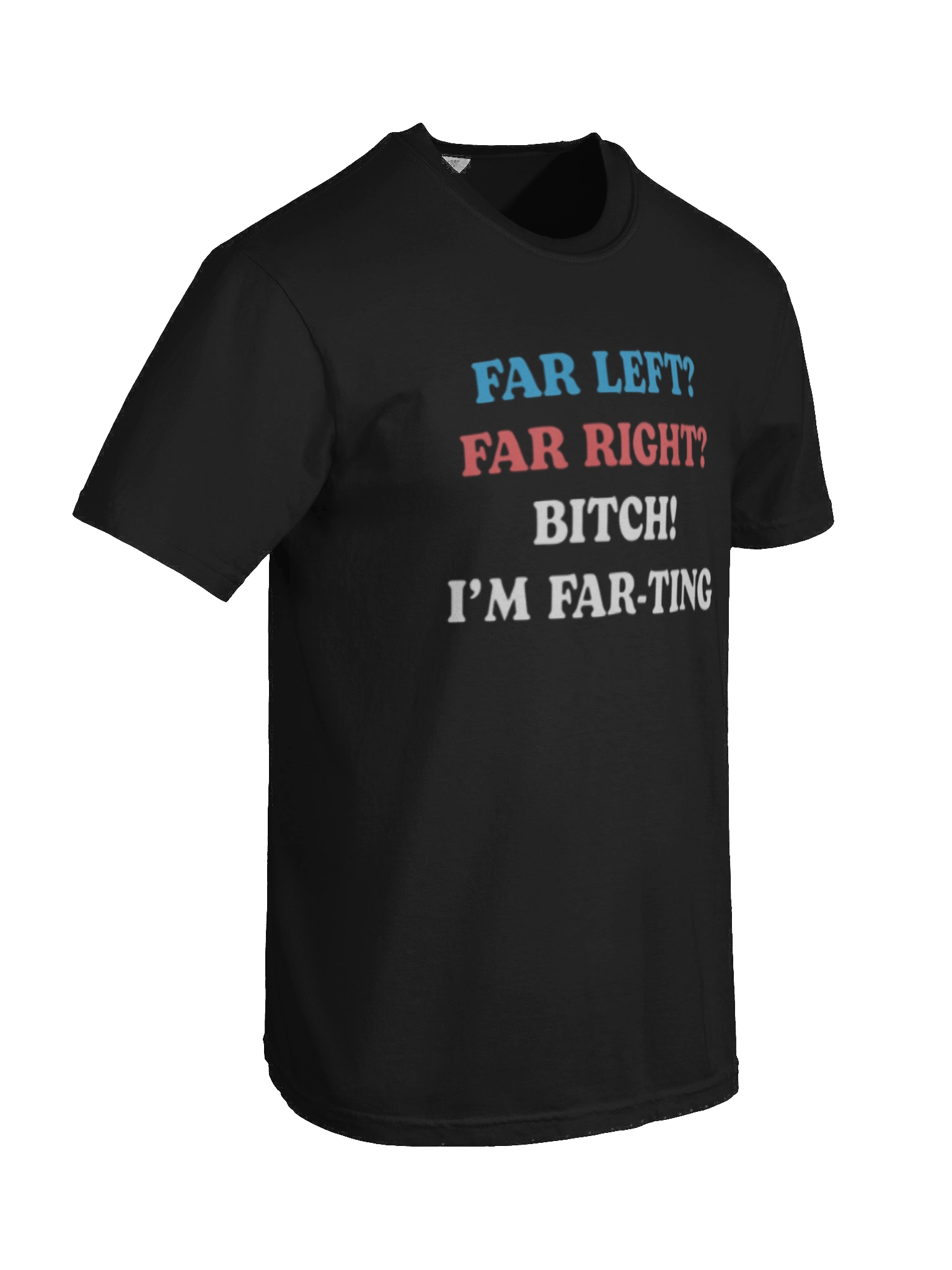 Far left Far Right Bitch I'm Far-Ting T-Shirt product image (5)