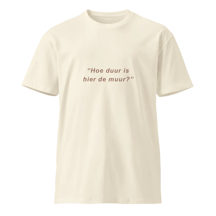 T-shirt Hoe duur is hier de muur product image (1)