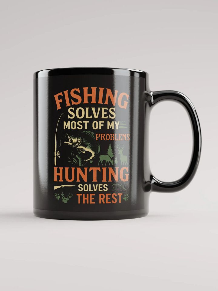 Funny Mug – Fishing Solves Most of My Problems, Hunting Solves the Rest product image (1)