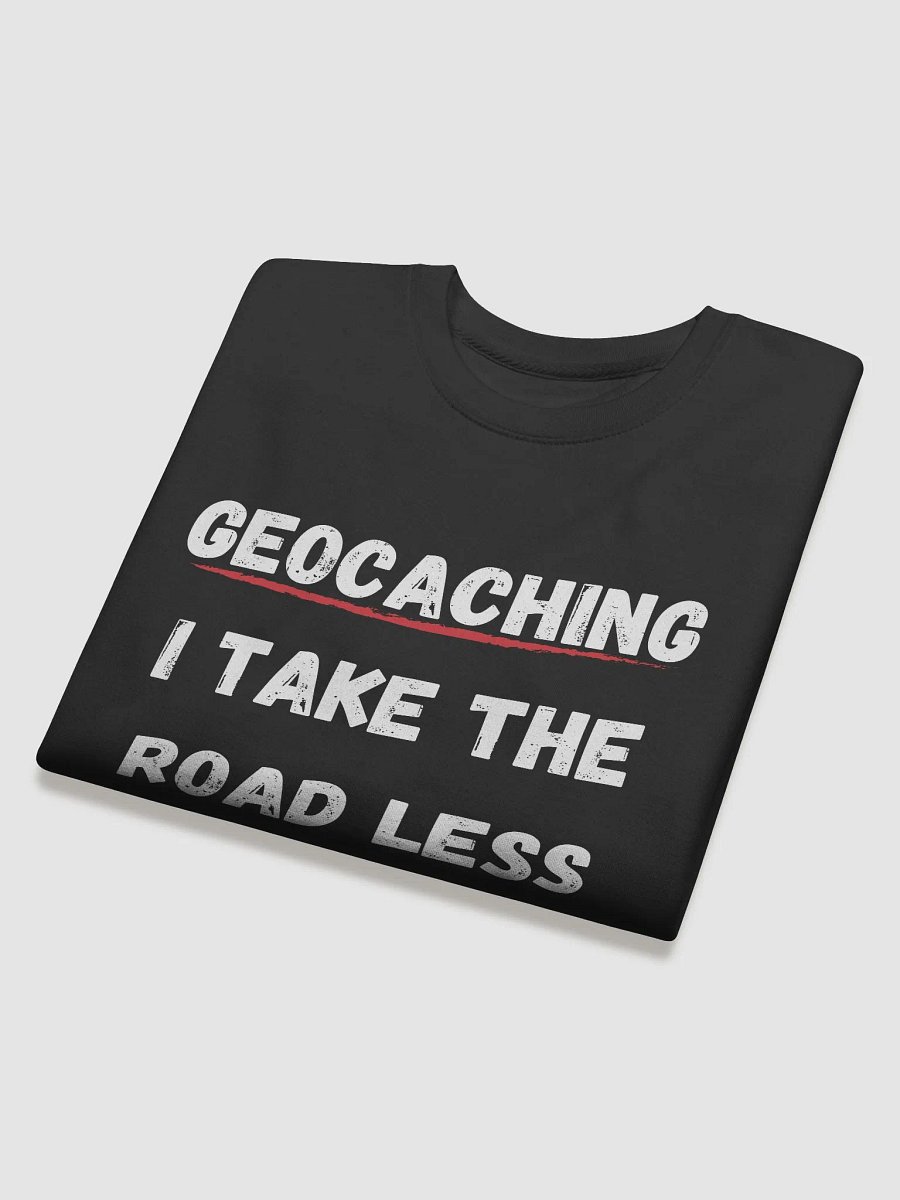 Geocaching: I Take the Road Less Traveled - Unique Geocaching Sweatshirt for Adventure Seekers product image (4)