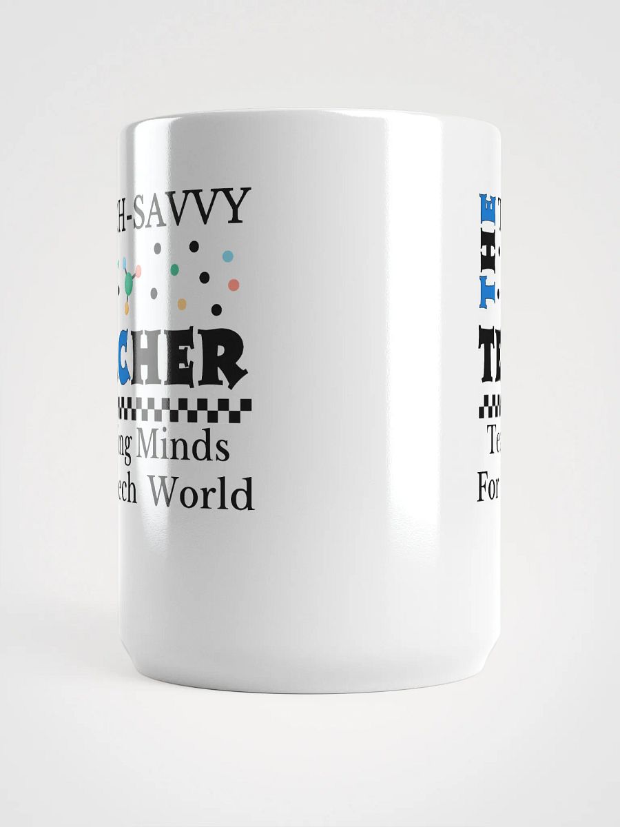 The Tech-Savvy Teacher, Teaching Minds For A Tech World White Glossy Ceramic Mug product image (5)