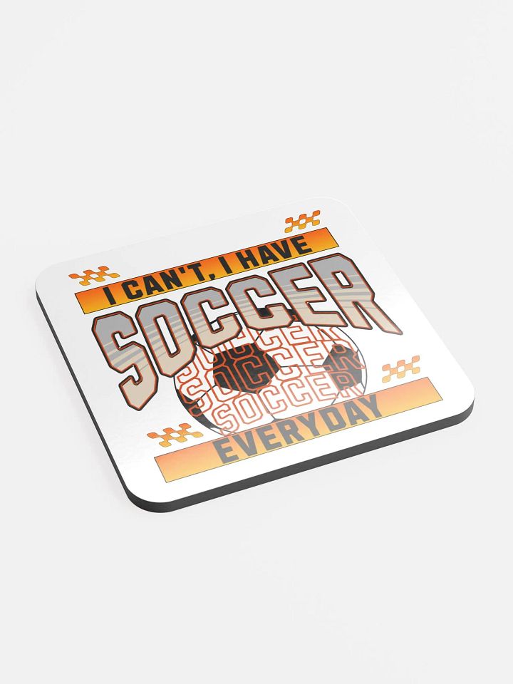 Can't I Have Soccer Everyday Vibes Coaster product image (2)