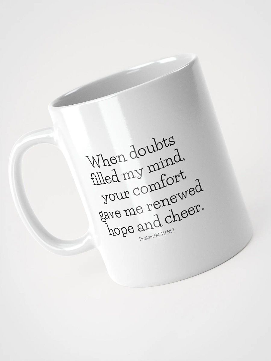 When Doubts Filled My Mind, Your Comfort Gave Me Renewed Hope And Cheer Psalms 94:19 NLT White Glossy Mug 11/15/20oz product image (3)