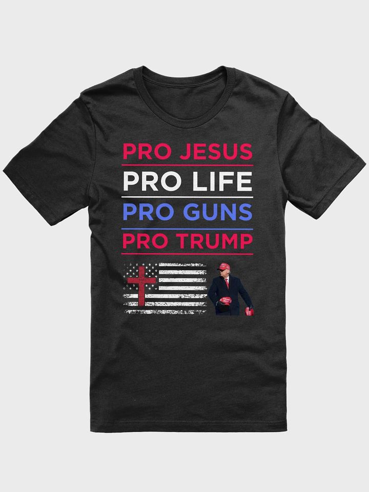 PRO JESUS PRO LIFE PRO GUNS PRO TRUMP AMERICAN PATRIOTIC PREMIUM UNISEX T-SHIRT product image (4)