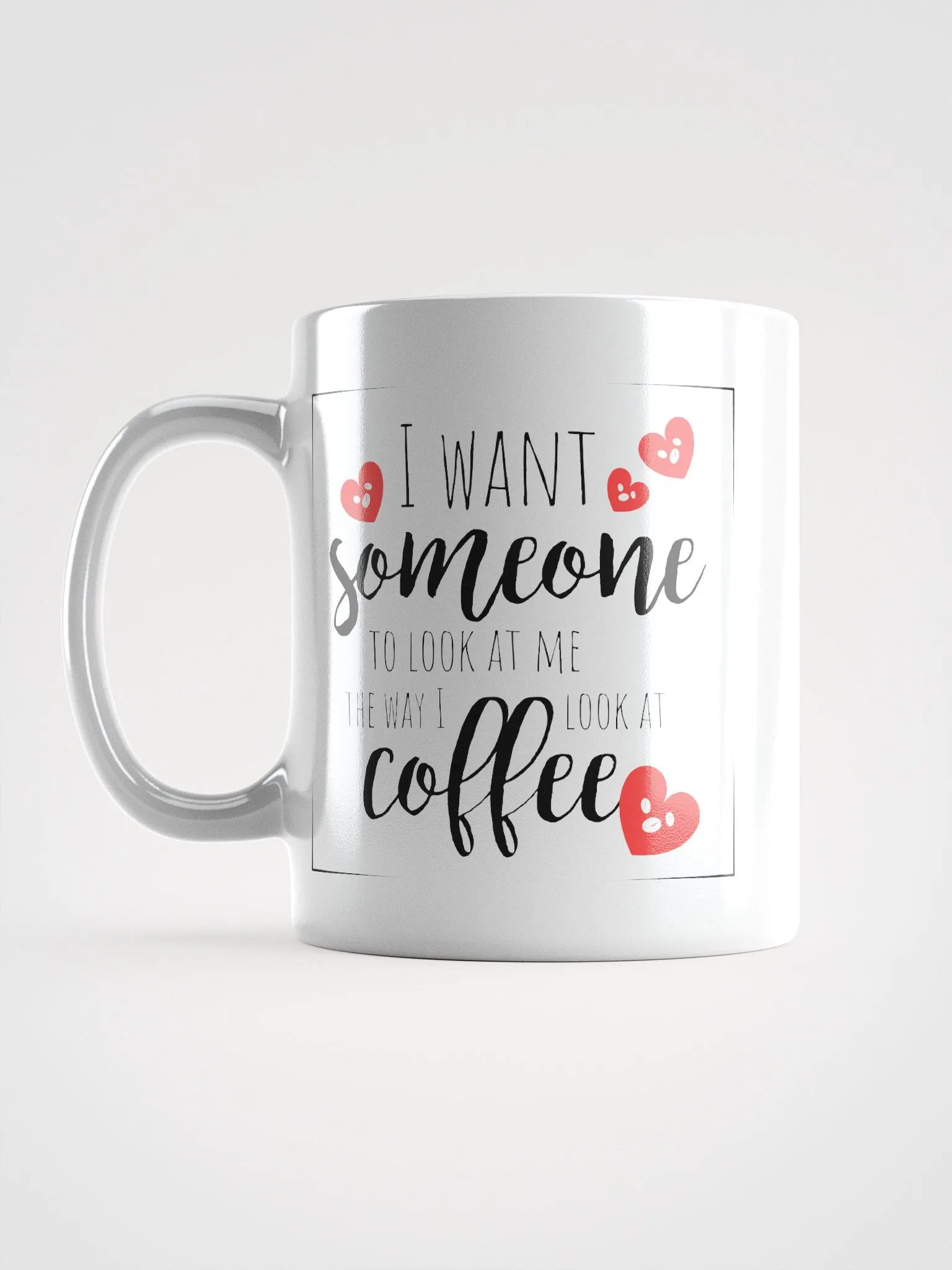 I want some to look at me, the way I look at coffee mug product image (2)