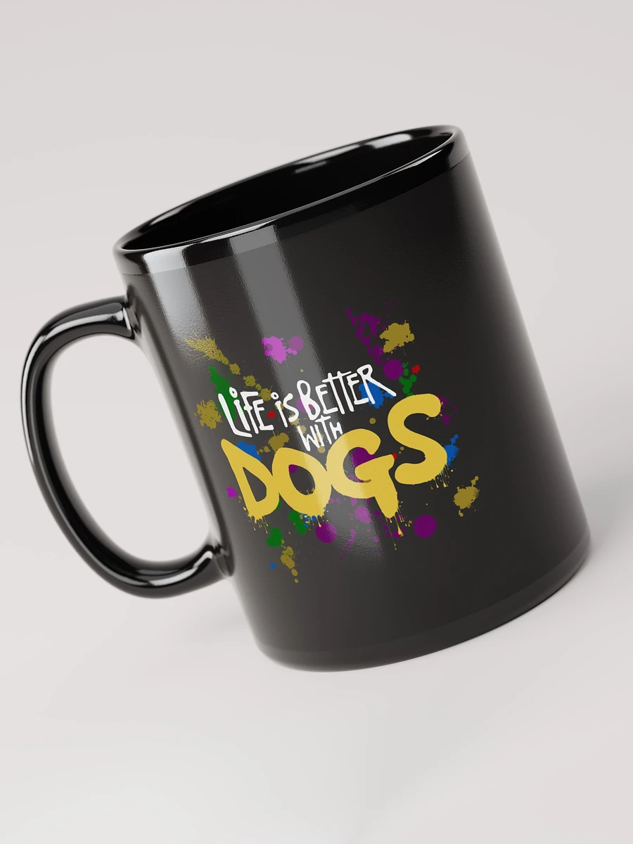 Life is Better With Dogs, paint splatter on a black mug product image (6)
