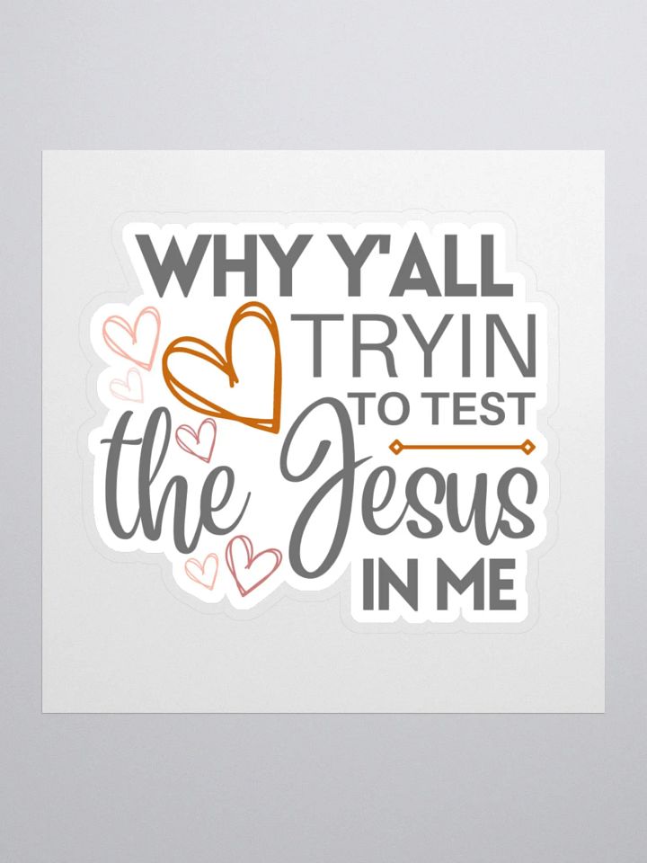 Why Y'all Tryin to Test the Jesus in Me Sticker product image (2)