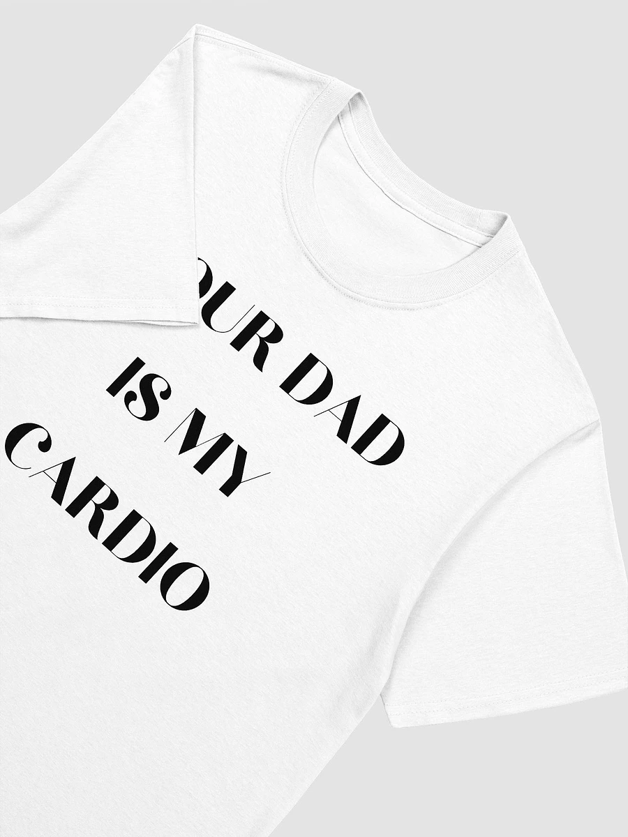 Your Dad Is My Cardio Unisex T-Shirt V1 product image (8)