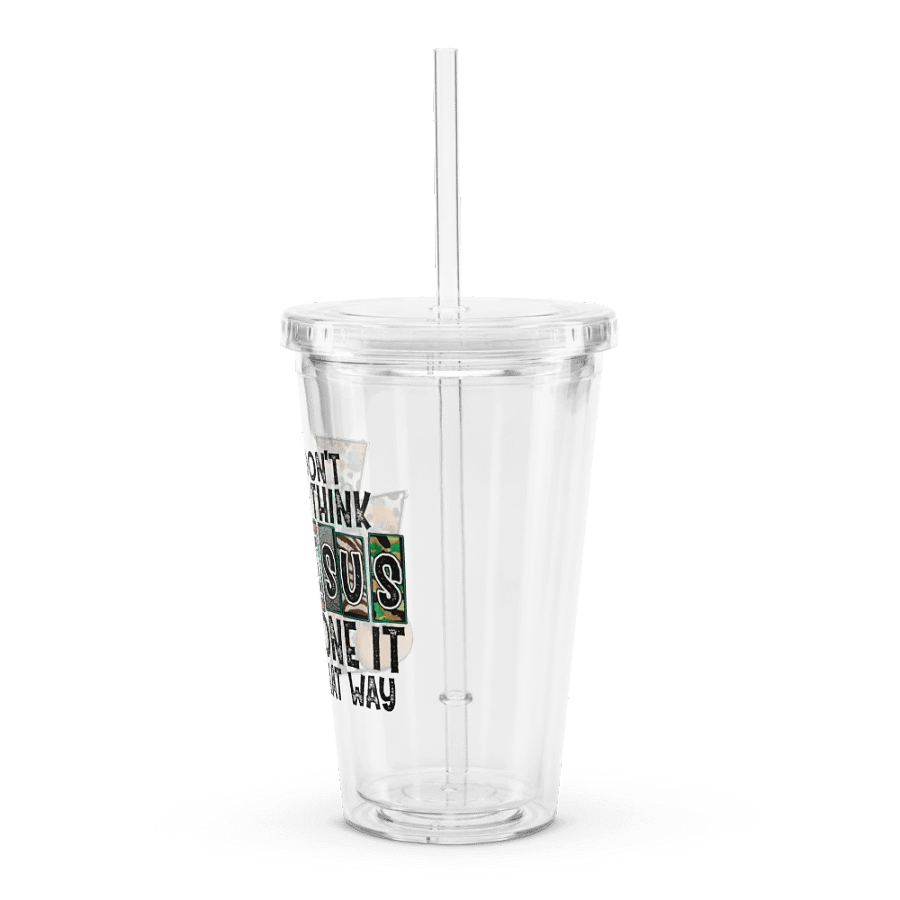 I Don't Think Jesus Done It That Way - Double Wall Clear Plastic Tumbler product image (4)