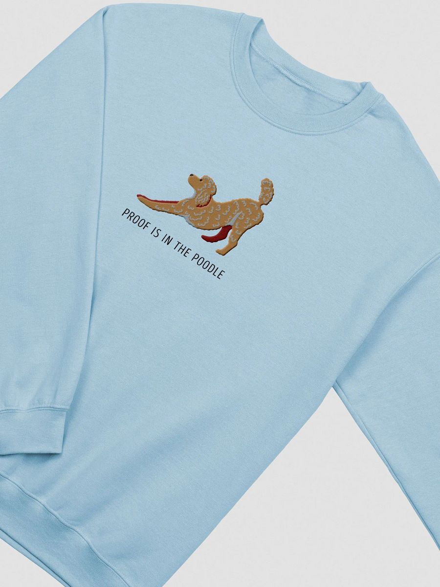 Proof Is in the Poodle Sweatshirt (Embroidered) of a Standard Poodle product image (5)