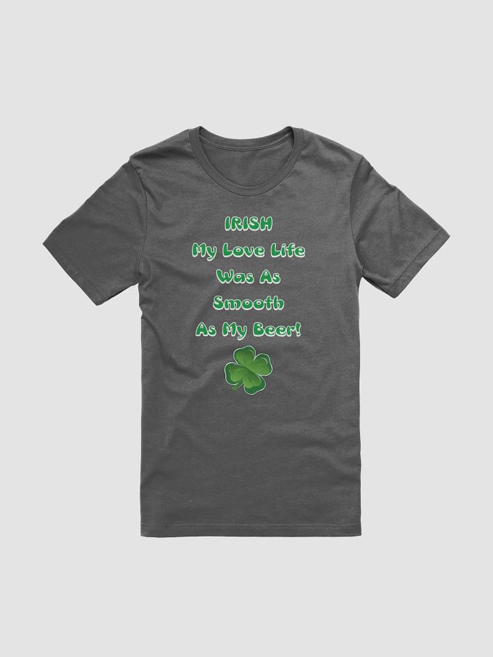 Irish My Love Life Was As Smooth As My Beer Funny T-shirt product image (2)