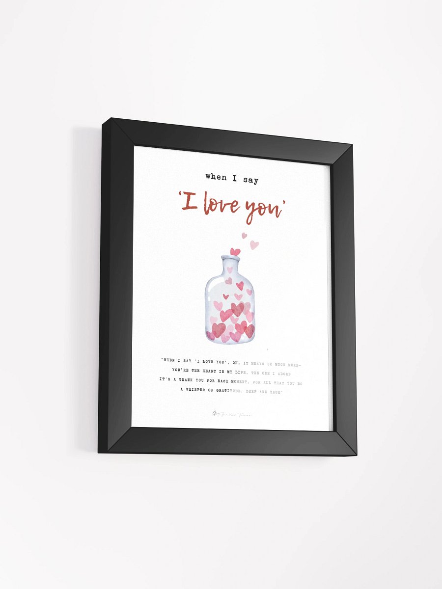 WHEN I SAY I LOVE YOU - Lyric Lines Poster with Black Frame product image (2)