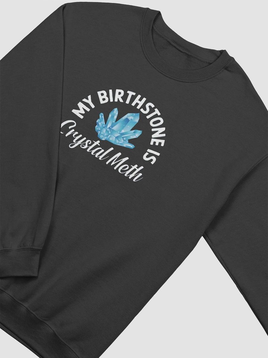 My Birthstone Is Crystal Meth Sweatshirt product image (2)