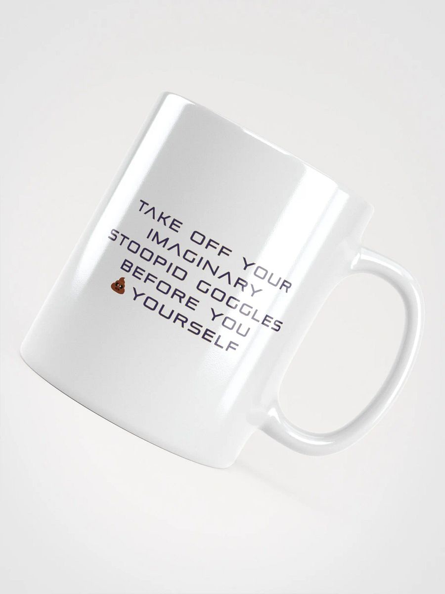 Take Off Your Imaginary Stoopid Goggles Mug product image (12)