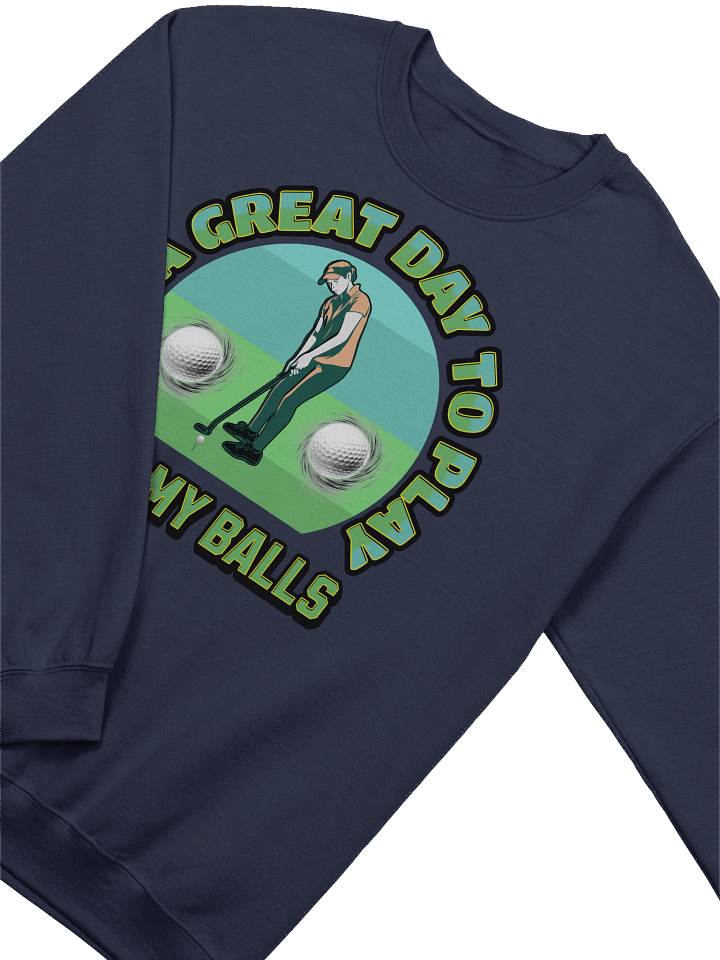 Its A Great Day To Play With My Balls Golf Sweatshirt product image (4)