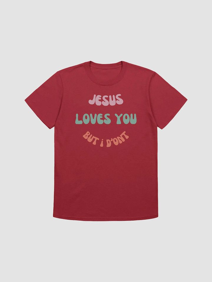 Jesus Loves You But I Don't Unisex T-Shirt V8 product image (1)