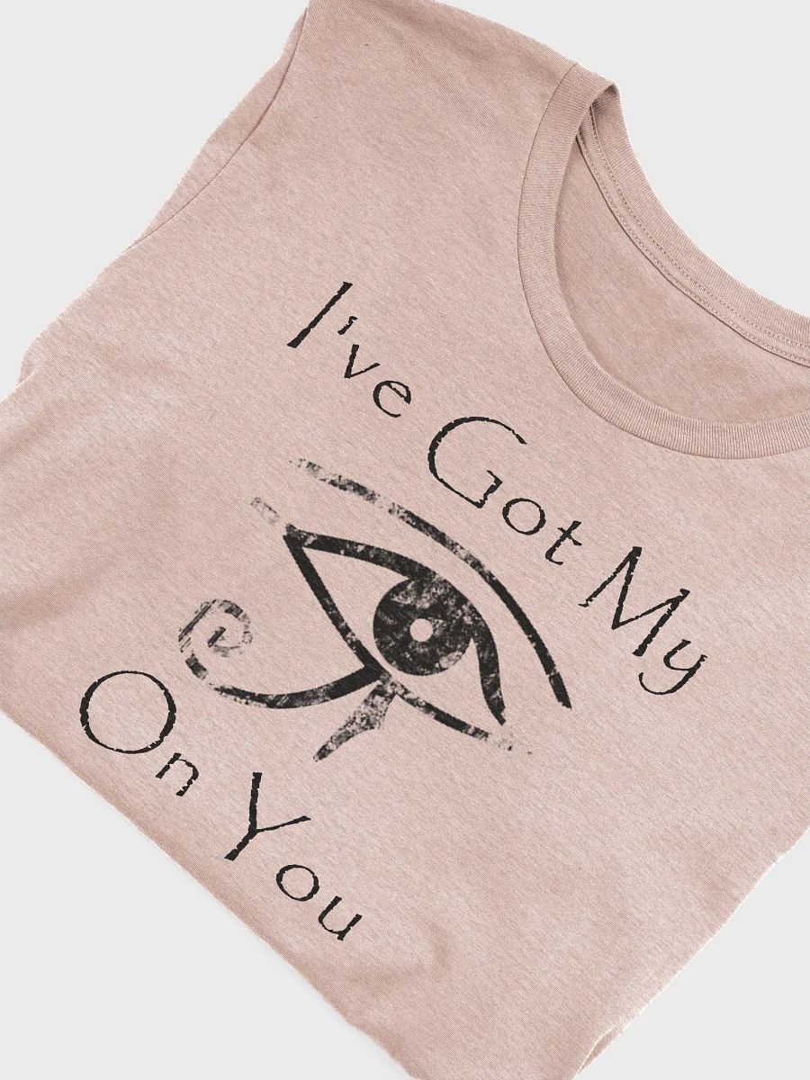 I've Got My Eye On You T-Shirt product image (5)