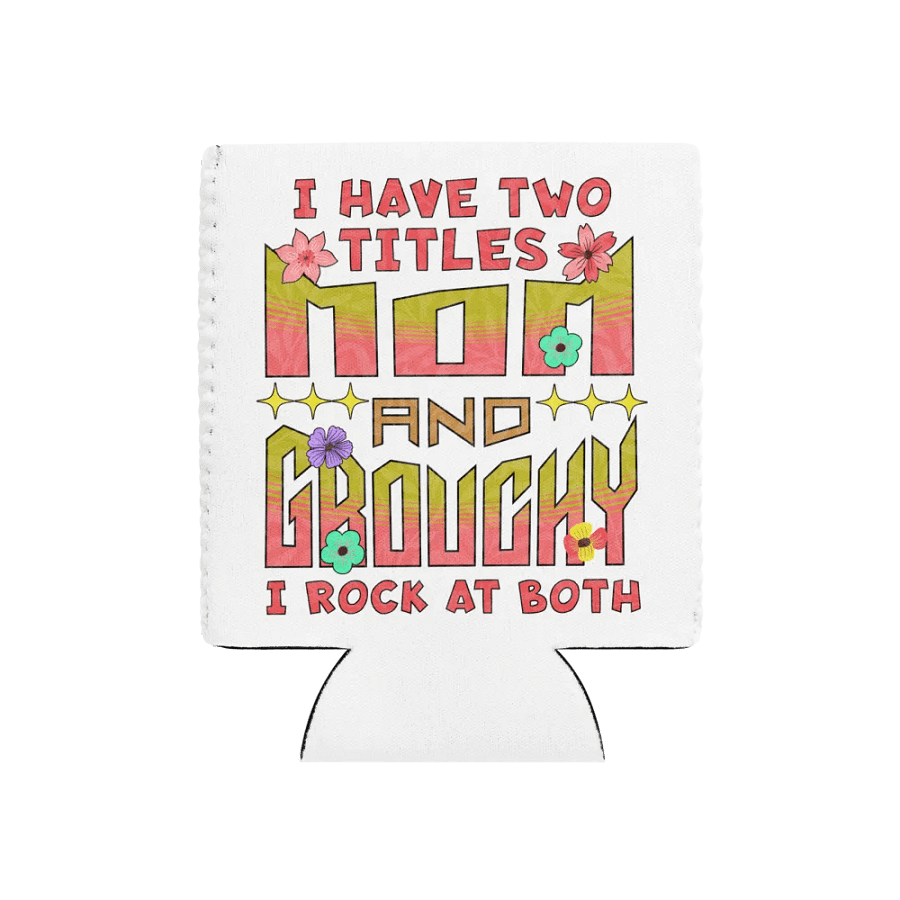 I Have Two Titles Mom and Grouchy Can Cooler product image (1)