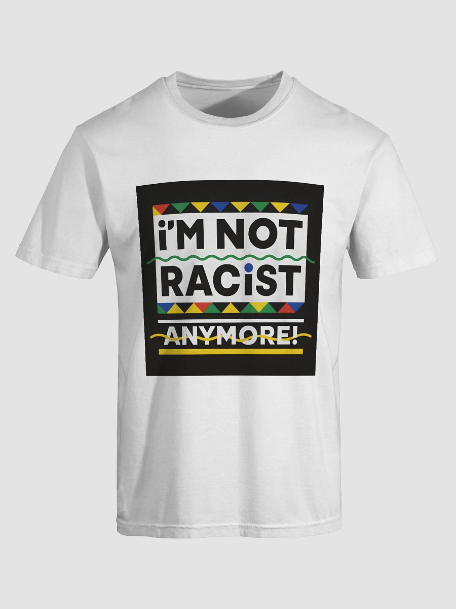 “I’m Not Racist Anymore” Shirt product image (1)