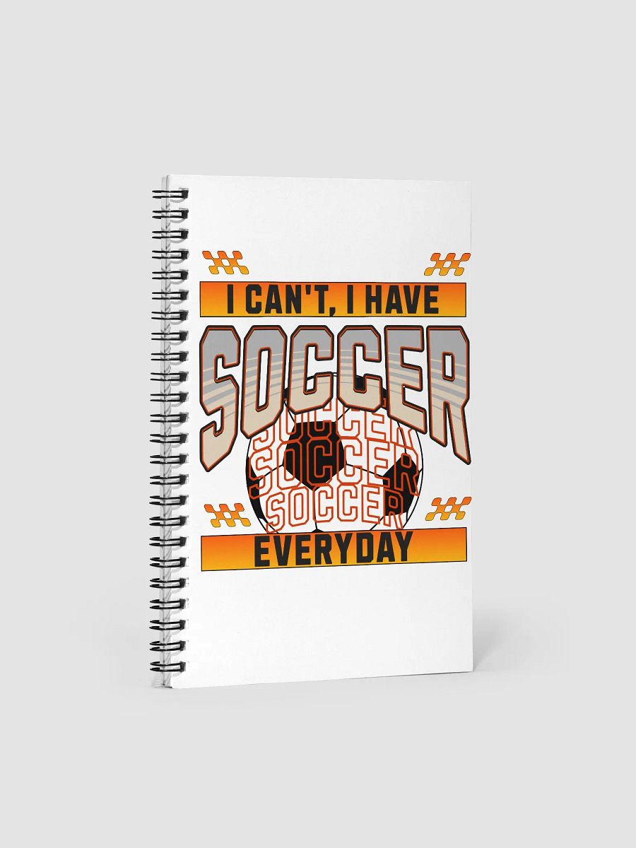 I Can't I Have Soccer Everyday Obsession Spiral Notebook product image (1)