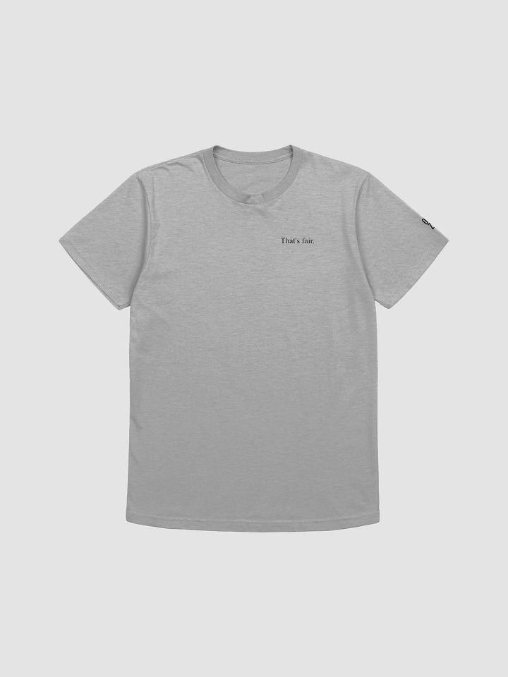 That's fair. T-shirt product image (1)
